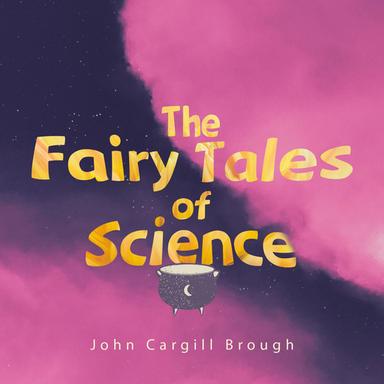 The Fairy Tales of Science